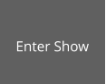 Enter Show