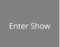 Enter Show