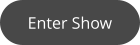 Enter Show