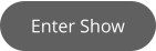 Enter Show